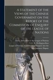 A Statement of the Views of the Chinese Government on the Report of the Commission of Enquiry of the League of Nations