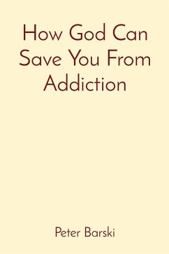 How God Can Save You From Addiction - Barski, Peter