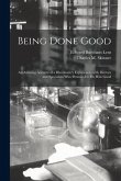 Being Done Good: an Amusing Account of a Rheumatic's Experiences With Doctors and Specialists Who Promised to Do Him Good