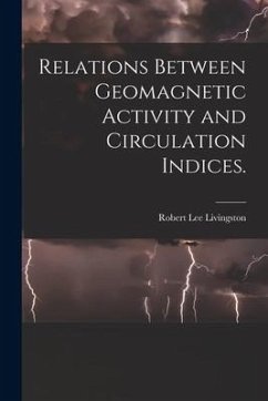 Relations Between Geomagnetic Activity and Circulation Indices. - Livingston, Robert Lee