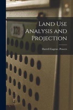 Land Use Analysis and Projection - Powers, Darrell Eugene