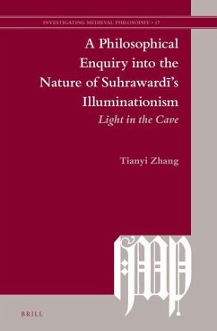 A Philosophical Enquiry Into the Nature of Suhrawardī's Illuminationism: Light in the Cave - Zhang, Tianyi