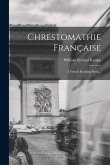 Chrestomathie Française: a French Reading Book ..