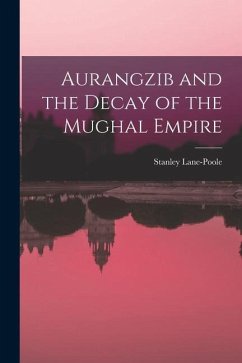 Cover Aurangzib and the Decay of the Mughal Empire