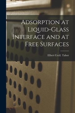 Adsorption at Liquid-glass Interface and at Free Surfaces - Tabor, Elbert Cecil