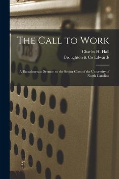 The Call to Work: a Baccalaureate Sermon to the Senior Class of the University of North Carolina