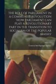 The Role of Parliament in a Communist Revolution 'How Parliament Can Play a Revolutionary Part in the Transition to Socialism of the Popular Masses'