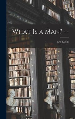 What is a Man? -- - Lucas, Eric