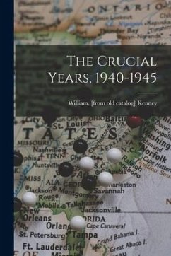 The Crucial Years, 1940-1945 - Kenney, William