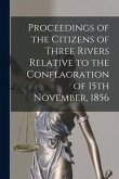 Proceedings of the Citizens of Three Rivers Relative to the Conflagration of 15th November, 1856 [microform]