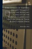 Some Effects of Varying Dietary Vitamin C Levels on the Reducing Capacity of the Adrenal Glands and the Function of These Bodies Under Stress