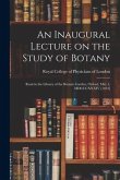 An Inaugural Lecture on the Study of Botany: Read in the Library of the Botanic Garden, Oxford, May 1, MDCCCXXXIV [1834]