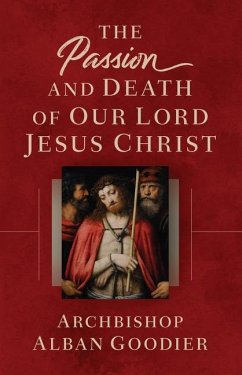 The Passion and Death of Our Lord Jesus Christ - Goodier, Archbishop Alban