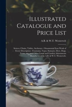 Illustrated Catalogue and Price List: Settees, Chairs, Tables, Archways: Ornamental Iron Work of Every Description: Fountains, Vases, Statuary, Deer,