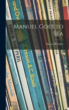 Manuel Goes to Sea - Fuller, Harvey K.