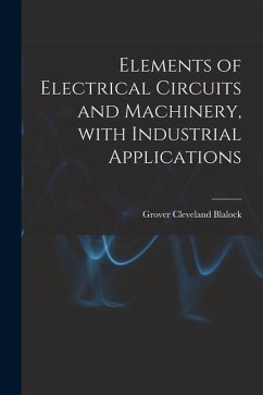 Elements of Electrical Circuits and Machinery, With Industrial Applications - Blalock, Grover Cleveland