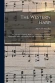 The Western Harp: a Collection of Sunday Music, Consisting of Sacred Words Adapted to Classic and Popular Airs and Arranged for the Pian