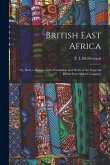 British East Africa; or, Ibea; a History of the Formation and Work of the Imperial British East Africa Company;