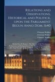 Relations and Observations, Historical and Politick, Upon the Parliament Begun Anno Dom. 1640: Divided Into II. Books 1. The Mystery of the Two Juntoe