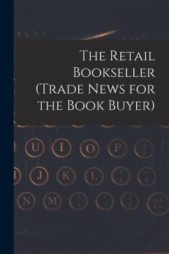 The Retail Bookseller (Trade News for the Book Buyer) - Anonymous