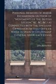 Personal Memoirs of Major Richardson, (author of &quote;Movements of the British Legion,&quote; &c. &c. &c.) as Connected With the Singular Oppression of That Off