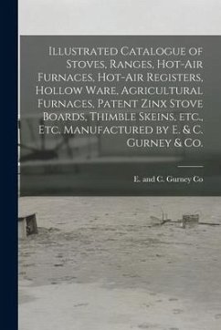 Illustrated Catalogue of Stoves, Ranges, Hot-air Furnaces, Hot-air Registers, Hollow Ware, Agricultural Furnaces, Patent Zinx Stove Boards, Thimble Sk