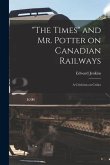 &quote;The Times&quote; and Mr. Potter on Canadian Railways [microform]: a Criticism on Critics