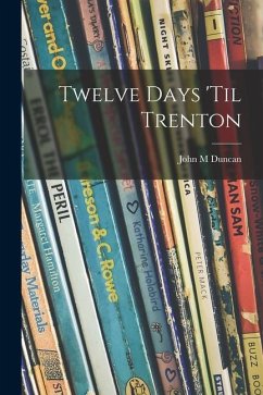 Twelve Days 'til Trenton - Duncan, John M.