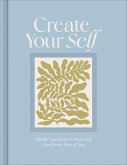 Create Your Self: A Guided Journal to Shape and Grow Every Part of You