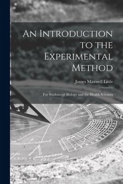 An Introduction to the Experimental Method; for Students of Biology and the Health Sciences - Little, James Maxwell