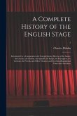 A Complete History of the English Stage: Introducted by a Comparative and Comprehensive Review of the Asiatic, the Grecian, the Roman, the Spanish, th