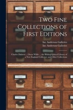 Two Fine Collections of First Editions: Charles Dickens ... Oscar Wilde ... the Bibliographical Library of a New England Collector, and Other Collecti