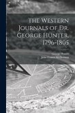 The Western Journals of Dr. George Hunter, 1796-1805