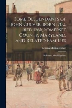 Some Descendants of John Culver, Born 1700, Died 1766, Somerset County, Maryland, and Related Families; by Lorena Martin Spillers. - Spillers, Lorena Martin