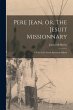 Pere Jean, or, The Jesuit Missionnary... - Bild 1