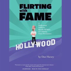 Flirting with Fame: A Hollywood Publicist Recalls 50 Years of Celebrity Close Encounters - Harary, Dan