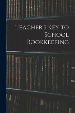 Teacher's Key to School Bookkeeping - Anonymous