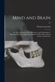 Mind and Brain: or, the Correlations of Consciousness and Organisation: Systematically Investigated and Applied to Philosophy, Mental