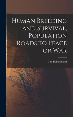 Human Breeding and Survival, Population Roads to Peace or War - Burch, Guy Irving