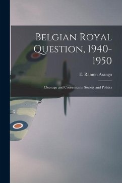 Belgian Royal Question, 1940-1950: Cleavage and Consensus in Society and Politics