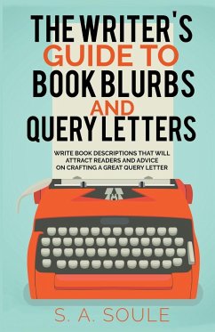 The Writer's Guide to Book Blurbs and Query Letters - Soule, S. A.