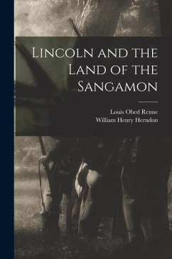 Lincoln and the Land of the Sangamon - Renne, Louis Obed; Herndon, William Henry