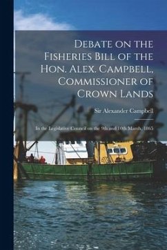 Debate on the Fisheries Bill of the Hon. Alex. Campbell, Commissioner of Crown Lands [microform]: in the Legislative Council on the 9th and 10th March