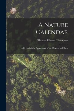 A Nature Calendar; a Record of the Appearance of the Flowers and Birds - Thompson, Thomas Edward
