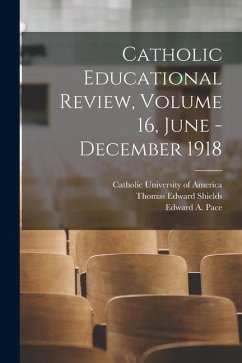 Catholic Educational Review, Volume 16, June - December 1918 - Shields, Thomas Edward