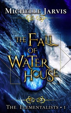 The Fall of Water House (The Elementalists, #1) (eBook, ePUB) - Jarvis, Michelle