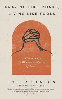 Praying Like Monks, Living Like Fools (eBook, ePUB) - Staton, Tyler