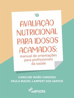 Avaliação nutricional para idosos acamados: manual de orientações para profissionais da saúde (eBook, ePUB) - Cardoso, Caroline Maño; Santos, Paula Maciel Lampert dos