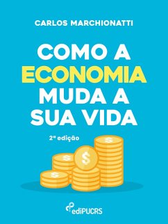 Como a economia muda a sua vida (eBook, ePUB) - Marchionatti, Carlos