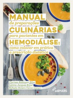 Manual de preparações culinárias para pacientes em hemodiálise: como colocar em prática a prescrição dietética (eBook, ePUB) - Silva, Clarissa Robinson; Braul, Letícia Jacques; Lienert, Rafaela Siviero Caron
